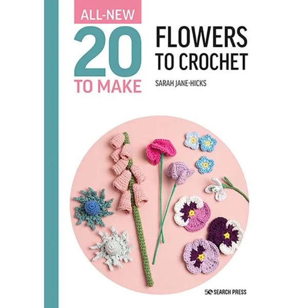 All-New Twenty to Make:  Flowers to Crochet by Sarah-Jane Hicks