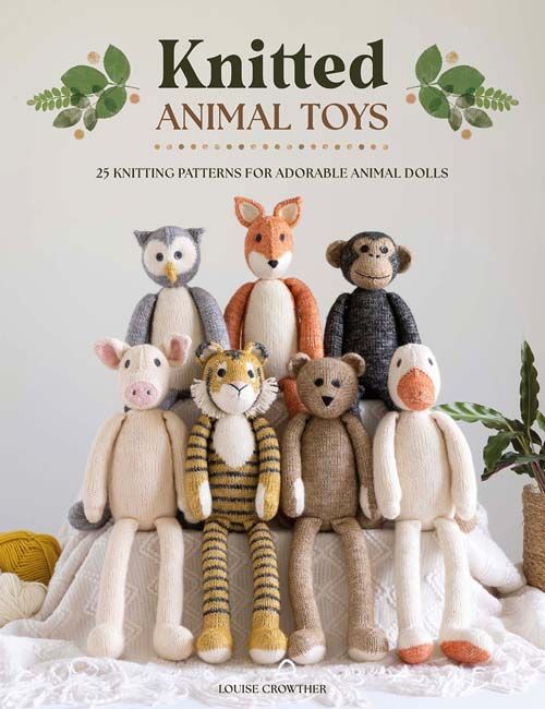 Knitted Animal Toys 25 Knitting Patterns for Adorable Animal Dolls Louise Crowther