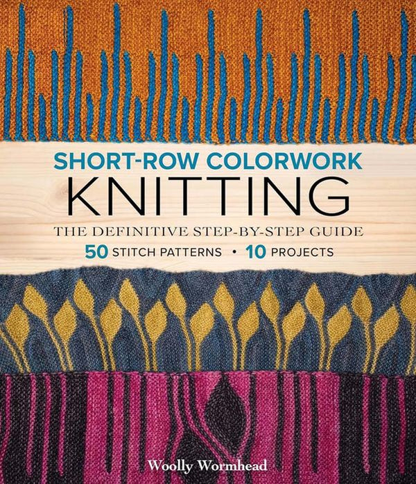 Short-Row Colorwork Knitting The Definitive Step-by-Step Guide Woolly Wormhead